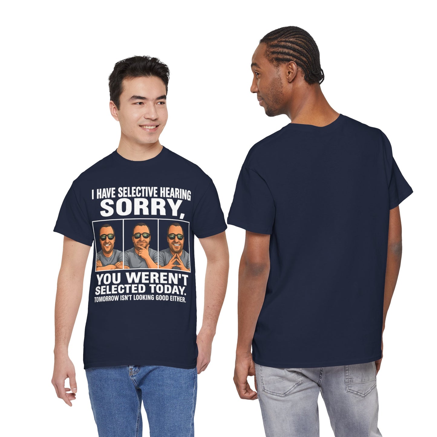 Funny Graphic Tee — "I Have Selective Hearing: Sorry, You Weren't Selected Today"