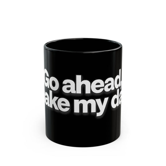 "Go ahead, make my day" Bold White Typography (11oz & 15oz). -Black Ceramic Mug