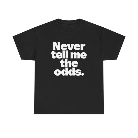 Never Tell Me The Odds T-Shirt — Funny Bold Quote Tee