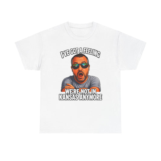 T-Shirt — "I’ve Got a Feeling We’re Not in Kansas Anymore" Graphic Tee