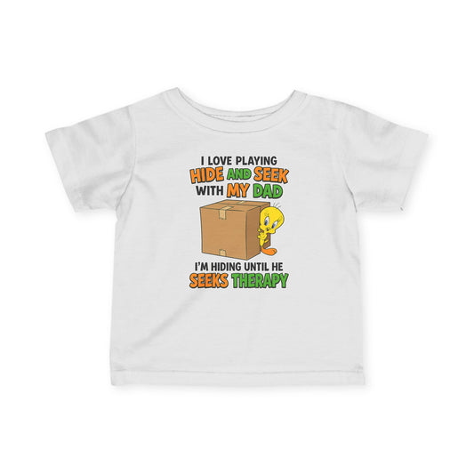 Infant Tee - "I Love Playing Hide and Seek with My Dad" Funny Baby Shirt (I'm Hiding Until He Seeks Therapy)