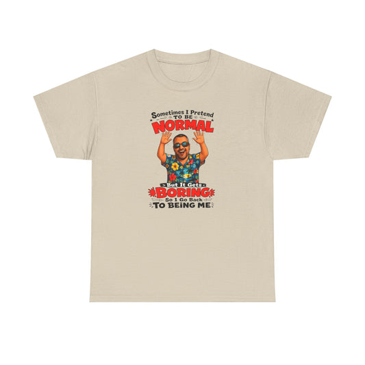 Funny Retro Graphic Tee — "Sometimes I Pretend To Be Normal But It Was Boring So I Went Back To Being Me"