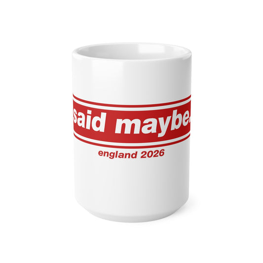 "I Said Maybe" England 2026 Red Logo Coffee Cup (11oz, 15oz)