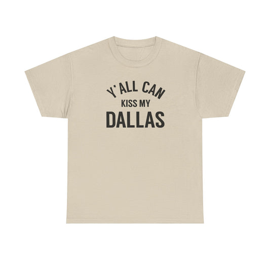 Y'all Can Kiss My Dallas Tee - Funny Texas Pride T-Shirt