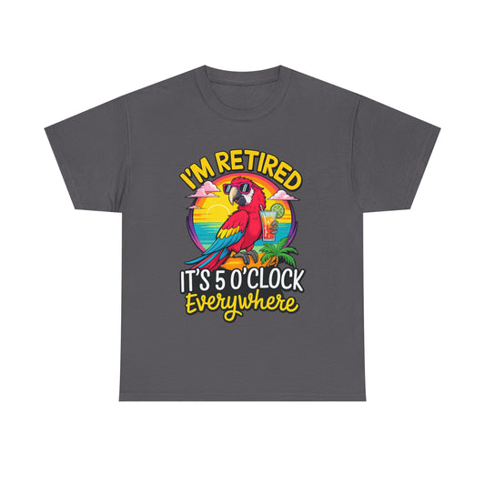 Retired Parrot Tee — "I'm Retired, It's 5 O'Clock Everywhere" Tropical Retirement T-Shirt