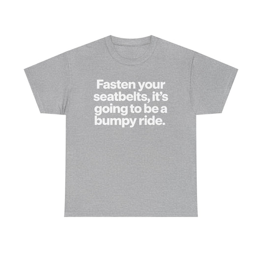 Fasten Your Seatbelts Tee — 'Fasten your seatbelts, it's going to be a bumpy ride.' Graphic T‑Shirt