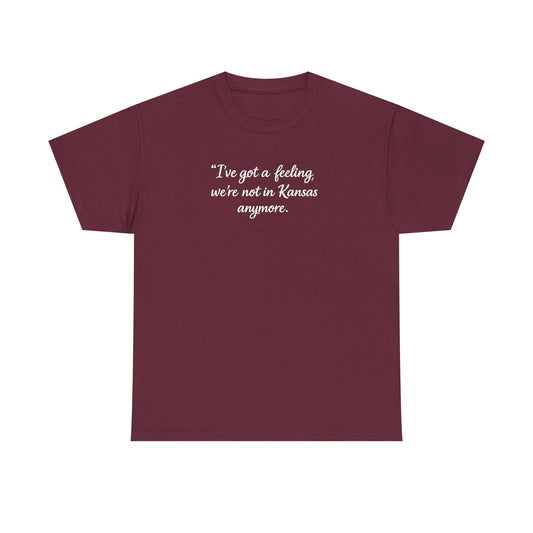 "I’ve got a feeling, we’re not in Kansas anymore" Graphic Tee — Wizard of Oz Quote T-Shirt
