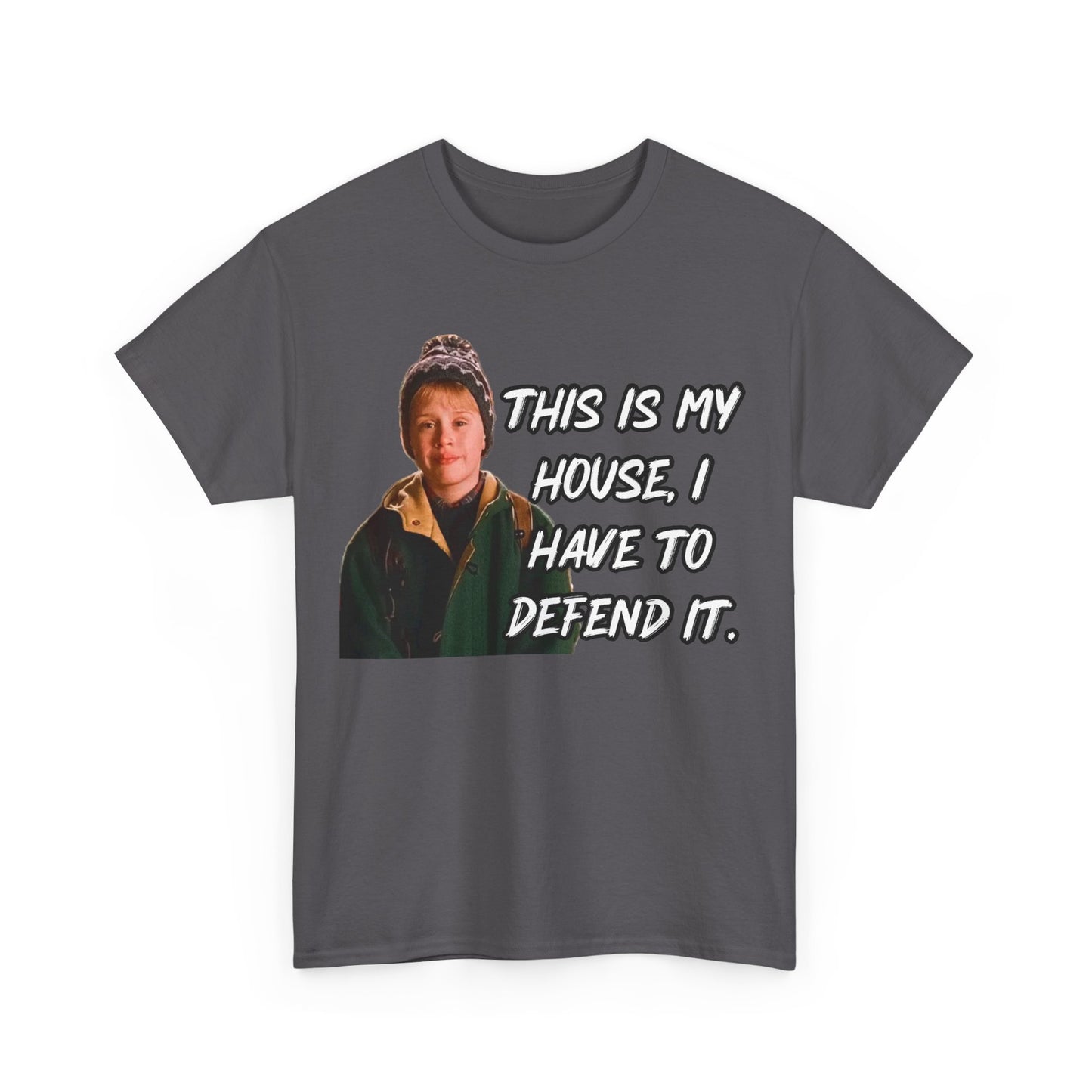 T-Shirt — "This Is My House, I Have To Defend It." Quote Tee