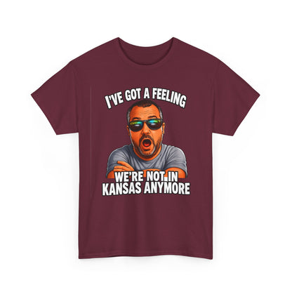 T-Shirt — "I’ve Got a Feeling We’re Not in Kansas Anymore" Graphic Tee