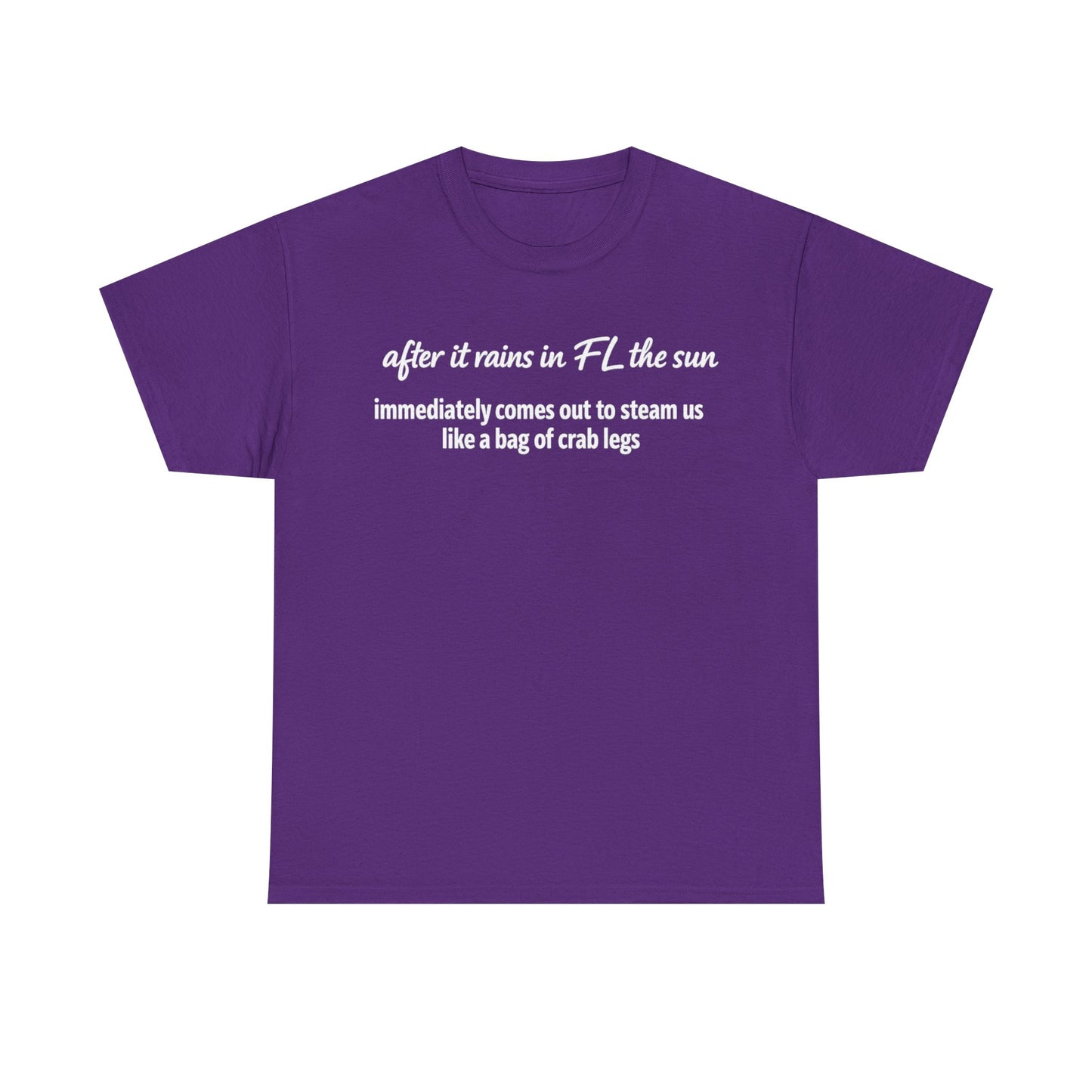 Florida Heat Tee — "after it rains in FL the sun immediately comes out to steam us like a bag of crab legs"