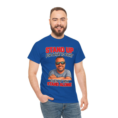 Stand Up For What Is Right T-Shirt — "Stand Up Even If You Stand Alone" Motivational Tee