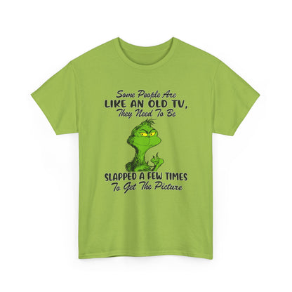 Funny Grinch Tee — “Some People Are Like An Old TV, They Need To Be Slapped A Few Times”