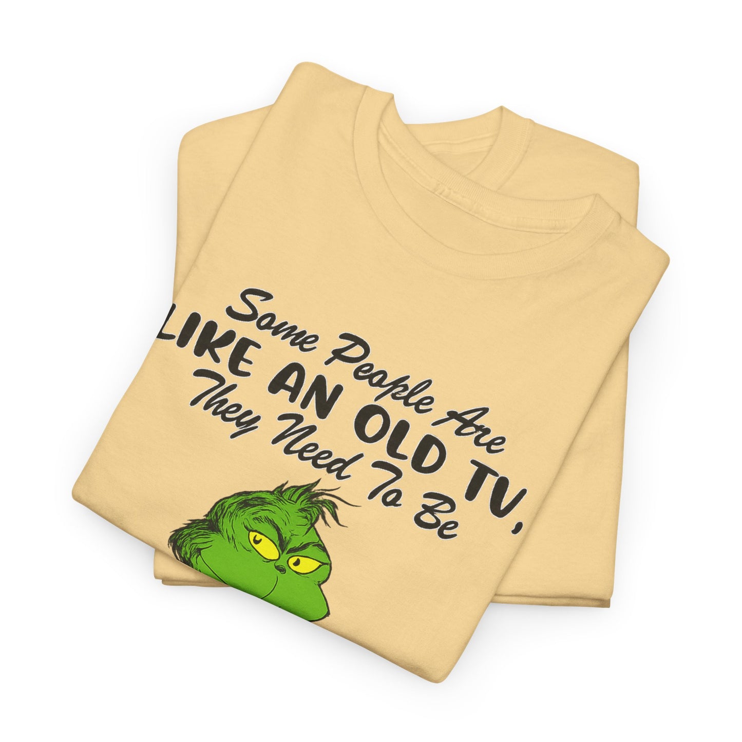 Funny Grinch Tee — “Some People Are Like An Old TV, They Need To Be Slapped A Few Times”