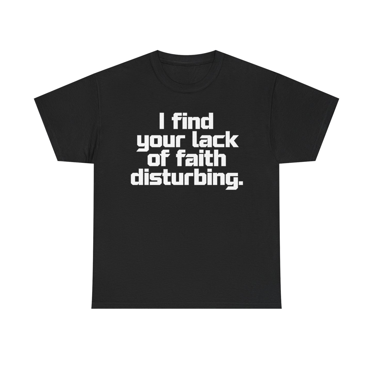 I Find Your Lack of Faith Disturbing T-Shirt
