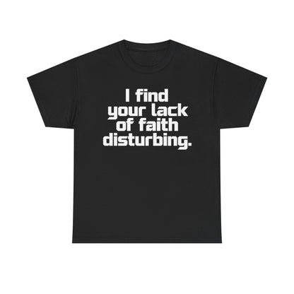 I Find Your Lack of Faith Disturbing T-Shirt