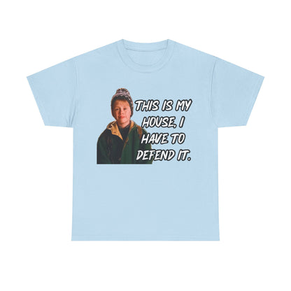 T-Shirt — "This Is My House, I Have To Defend It." Quote Tee