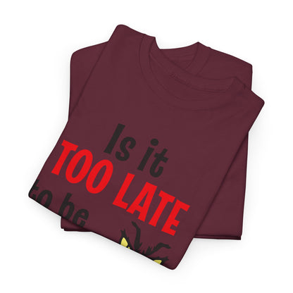 Is It Too Late To Be Good? Tee — Funny Grinch Holiday T-Shirt