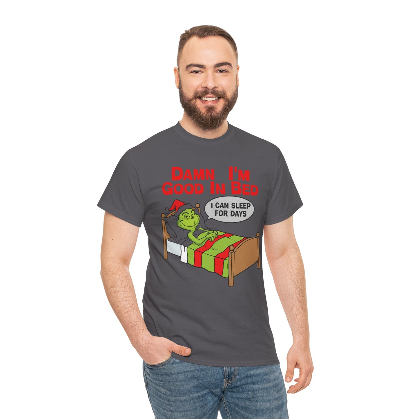 Grinch Funny Christmas Tee — "Damn I'm Good In Bed, I Can Sleep For Days"