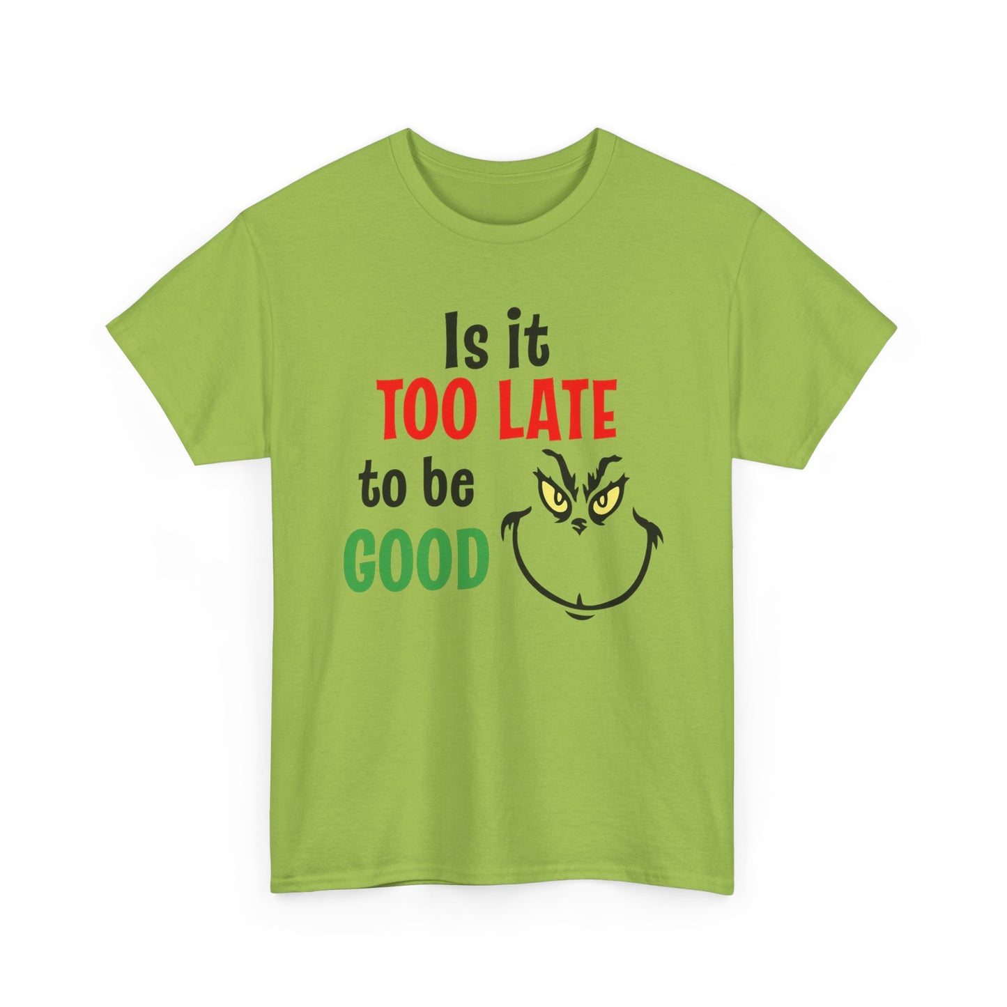 Is It Too Late To Be Good? Tee — Funny Grinch Holiday T-Shirt