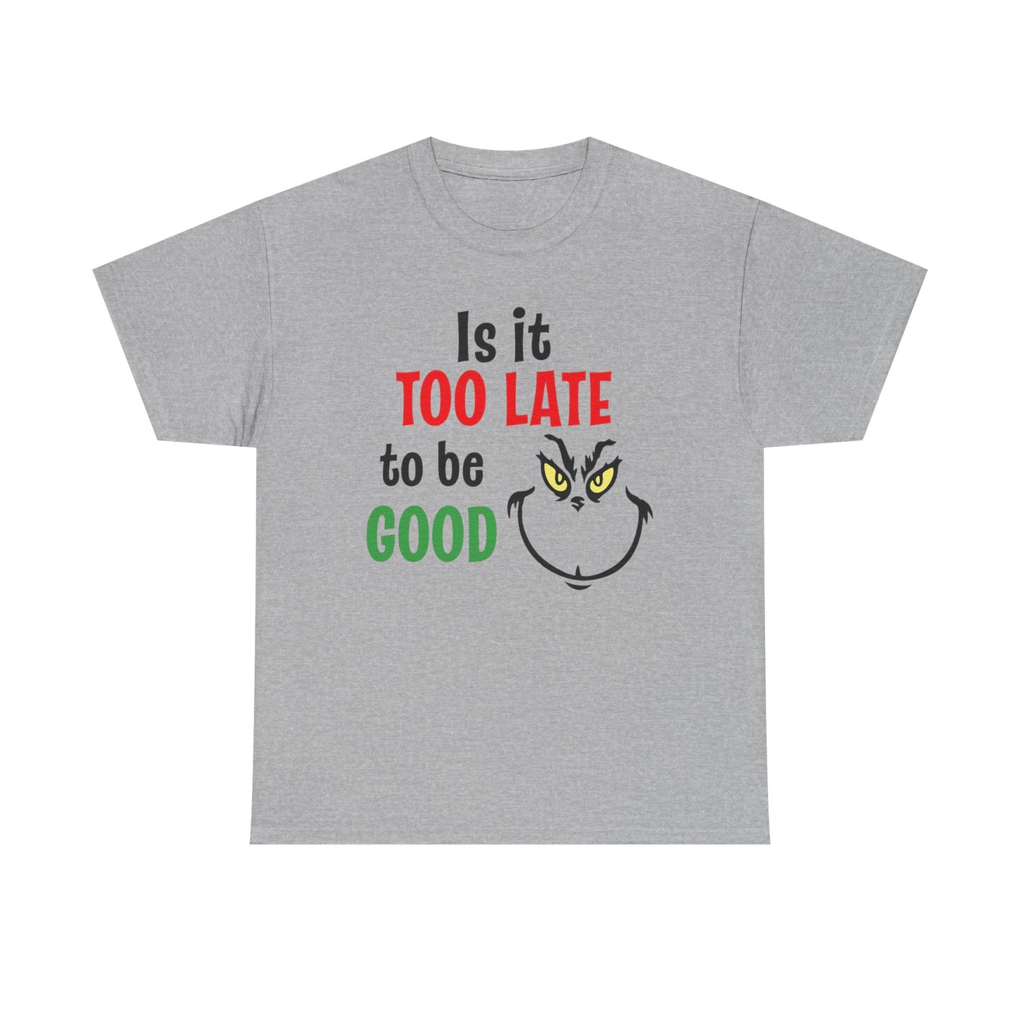 Is It Too Late To Be Good? Tee — Funny Grinch Holiday T-Shirt
