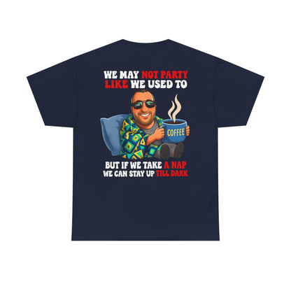 Funny Nap & Coffee T‑Shirt — "We May Not Party Like We Used To" Graphic Tee