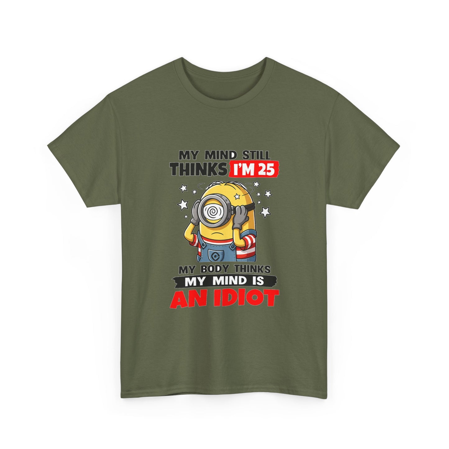 Funny Minion T-Shirt — “My Mind Still Thinks I’m 25, My Body Thinks My Mind Is An Idiot”
