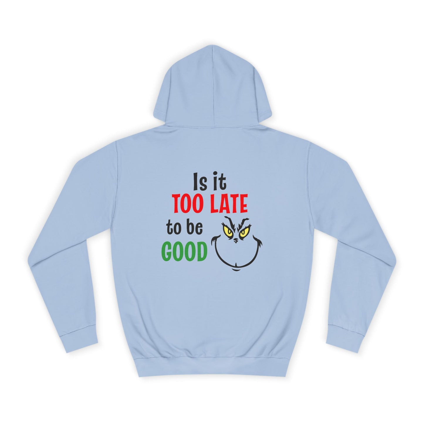 College Hoodie — “Is It Too Late to Be Good” Grinch Holiday Hoodie