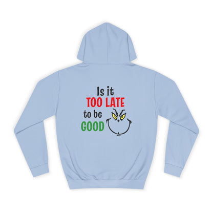 College Hoodie — “Is It Too Late to Be Good” Grinch Holiday Hoodie