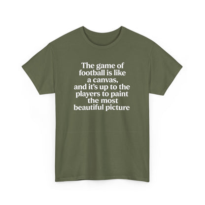 Football Quote Graphic Tee — "The game of football is like a canvas"