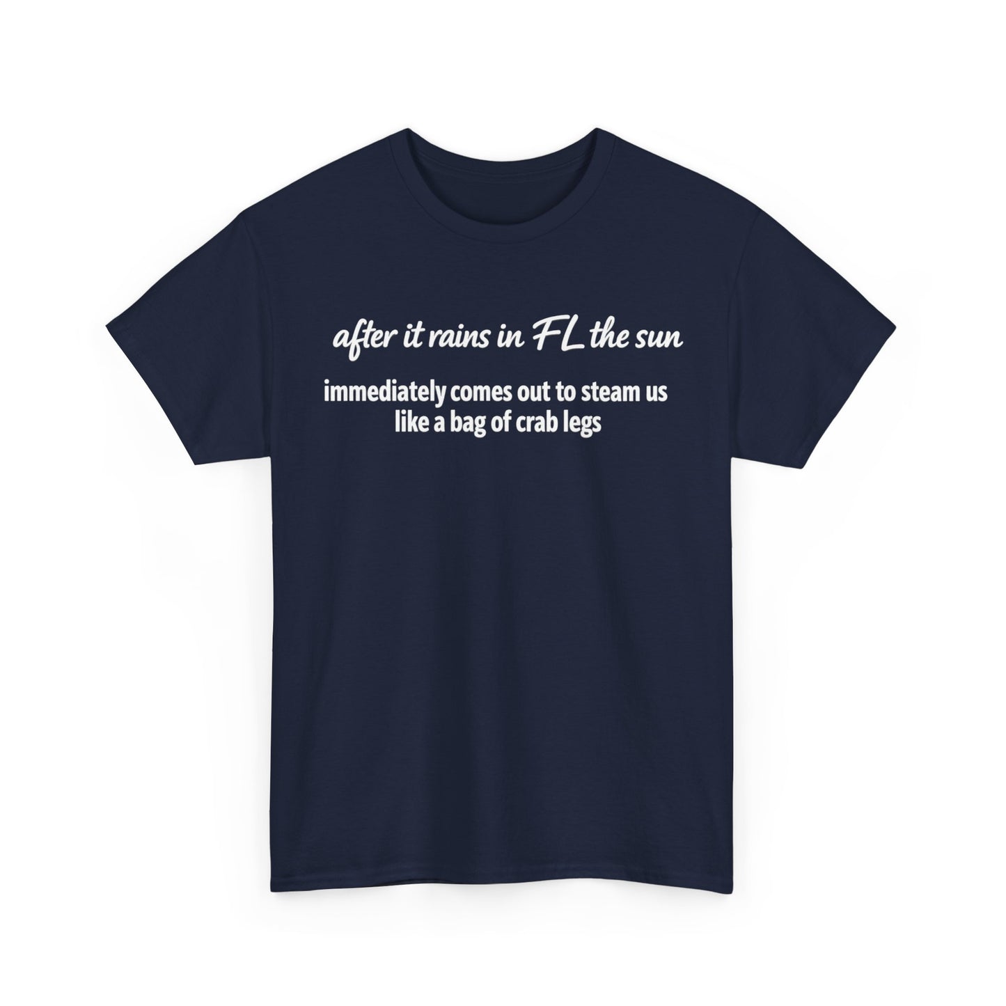 Florida Heat Tee — "after it rains in FL the sun immediately comes out to steam us like a bag of crab legs"