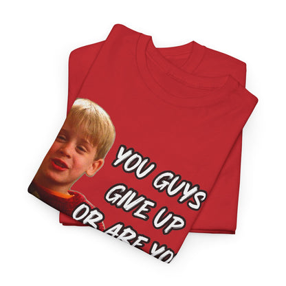 You Guys Give Up Or Are You Thirsty For More? Tee — Funny Meme T-Shirt
