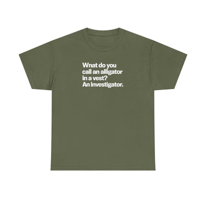 Funny Investigator Alligator T-Shirt — "What do you call an alligator in a vest? An investigator."