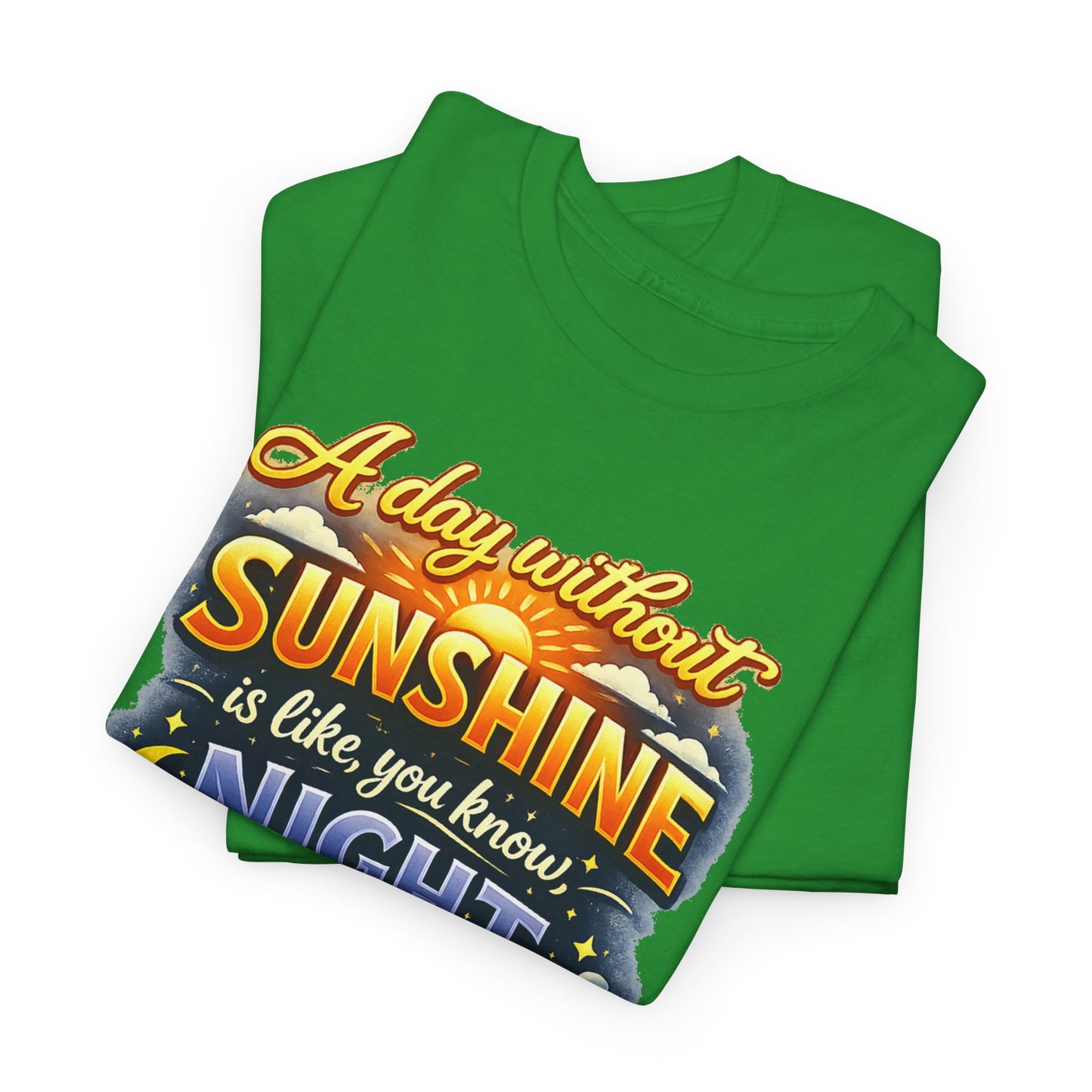Sunshine & Night Quote Tee — "A Day Without Sunshine Is Like, You Know, Night" Graphic T-Shirt