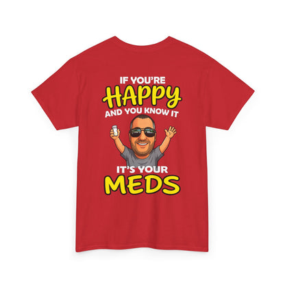If You're Happy And You Know It It's Your Meds Tee