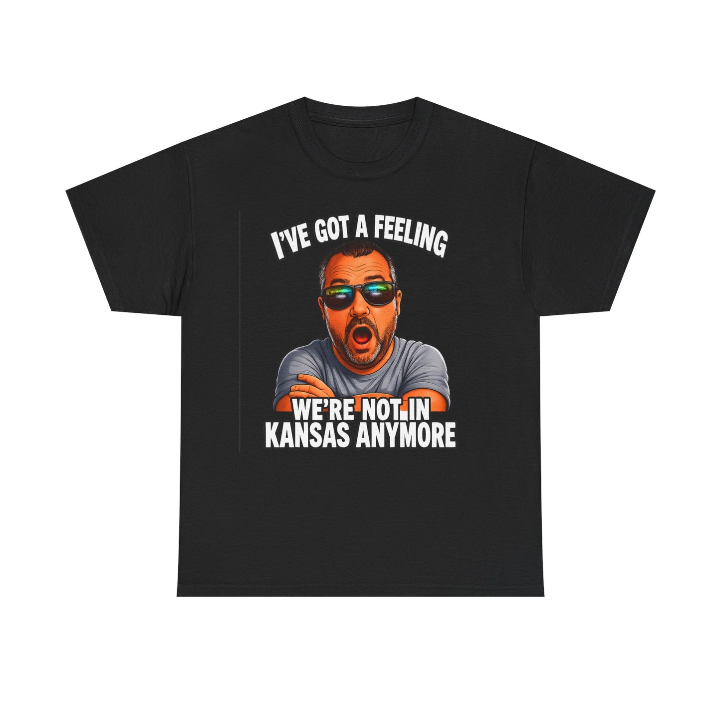 T-Shirt — "I’ve Got a Feeling We’re Not in Kansas Anymore" Graphic Tee