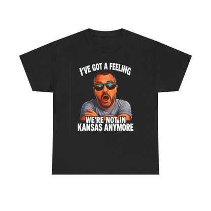 T-Shirt — "I’ve Got a Feeling We’re Not in Kansas Anymore" Graphic Tee