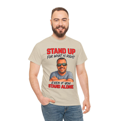 Stand Up For What Is Right T-Shirt — "Stand Up Even If You Stand Alone" Motivational Tee