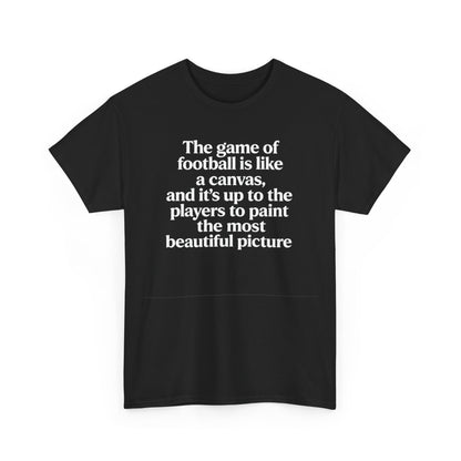 Football Quote Graphic Tee — "The game of football is like a canvas"