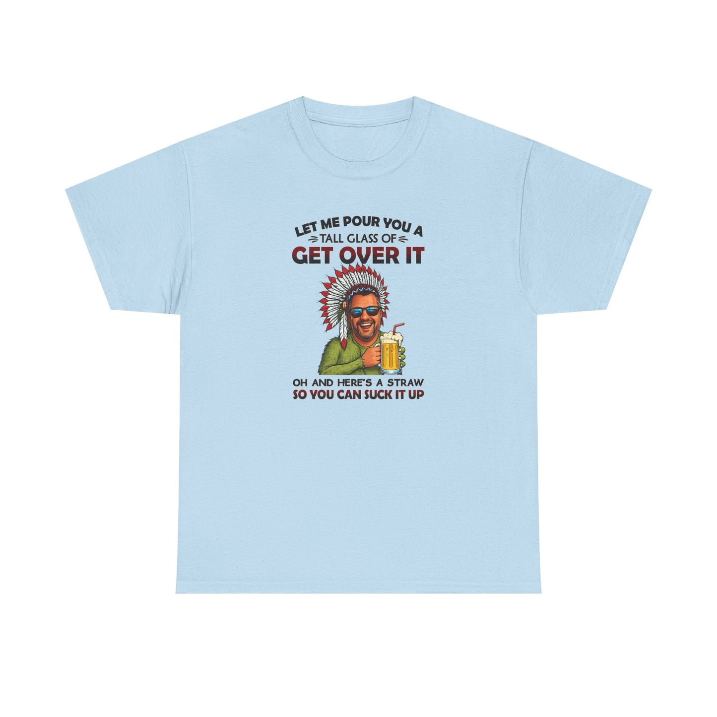 Get Over It Tee – Retro Native Chief Graphic Shirt with 'Let Me Pour You a Tall Glass of Get Over It' Slogan