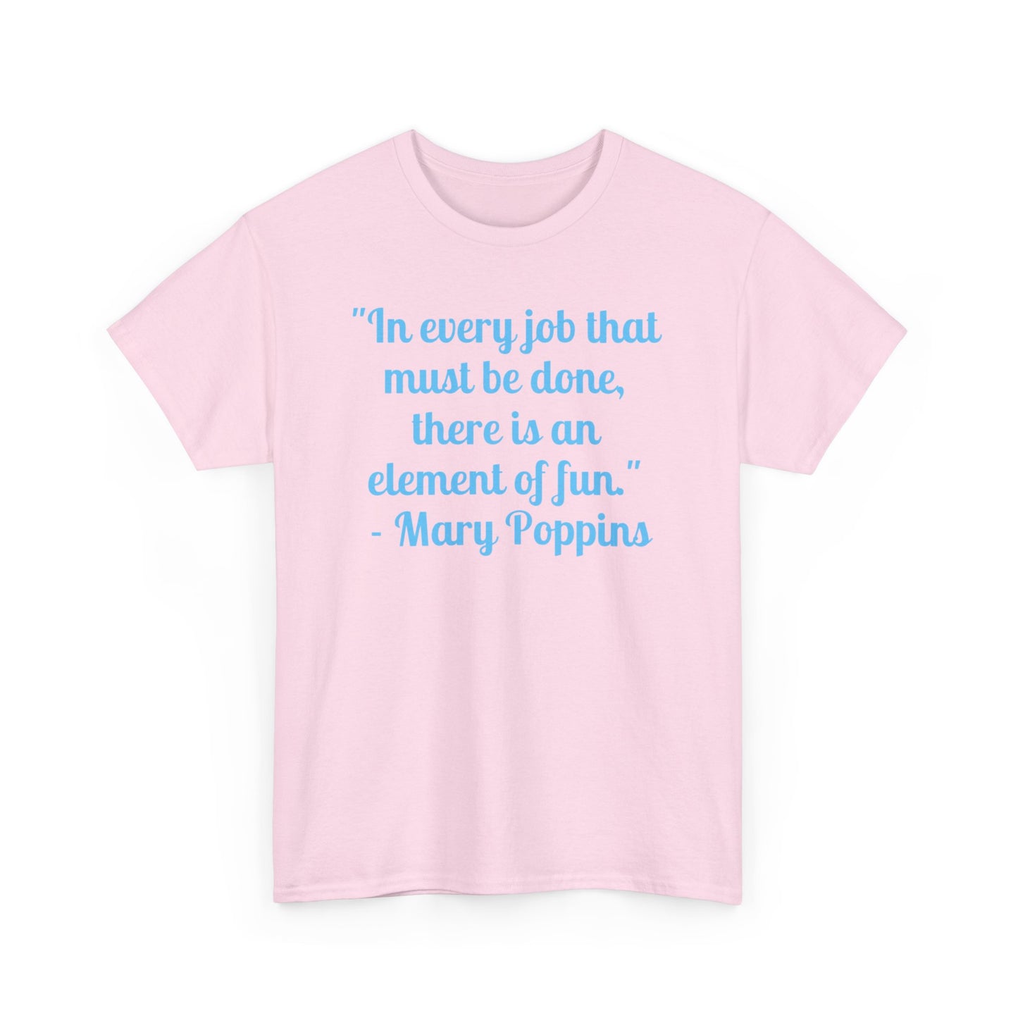 Mary Poppins Quote T-Shirt — "In every job that must be done, there is an element of fun."