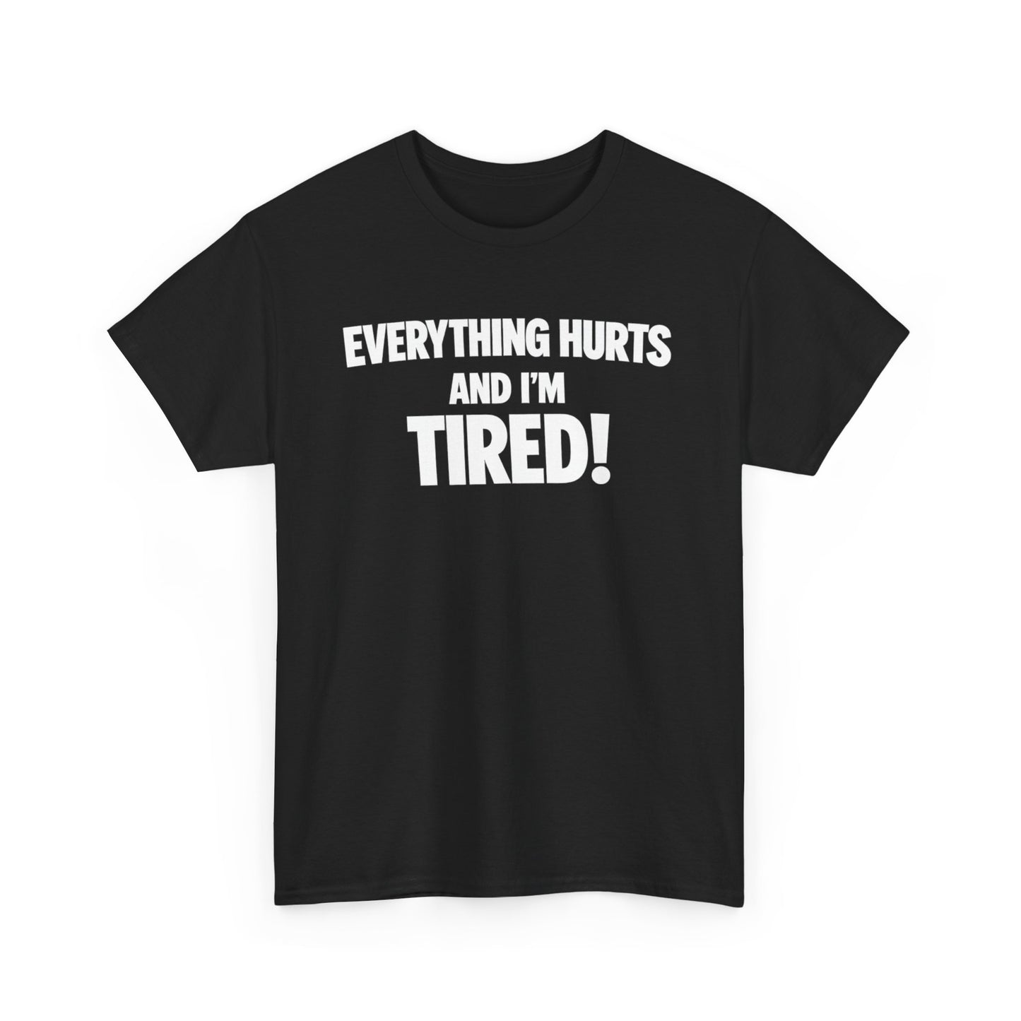 Everything Hurts And I’m Tired T-Shirt