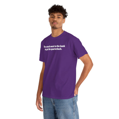 Tee — "The coach went to the bank to get his quarterback." Funny Football Quote Shirt