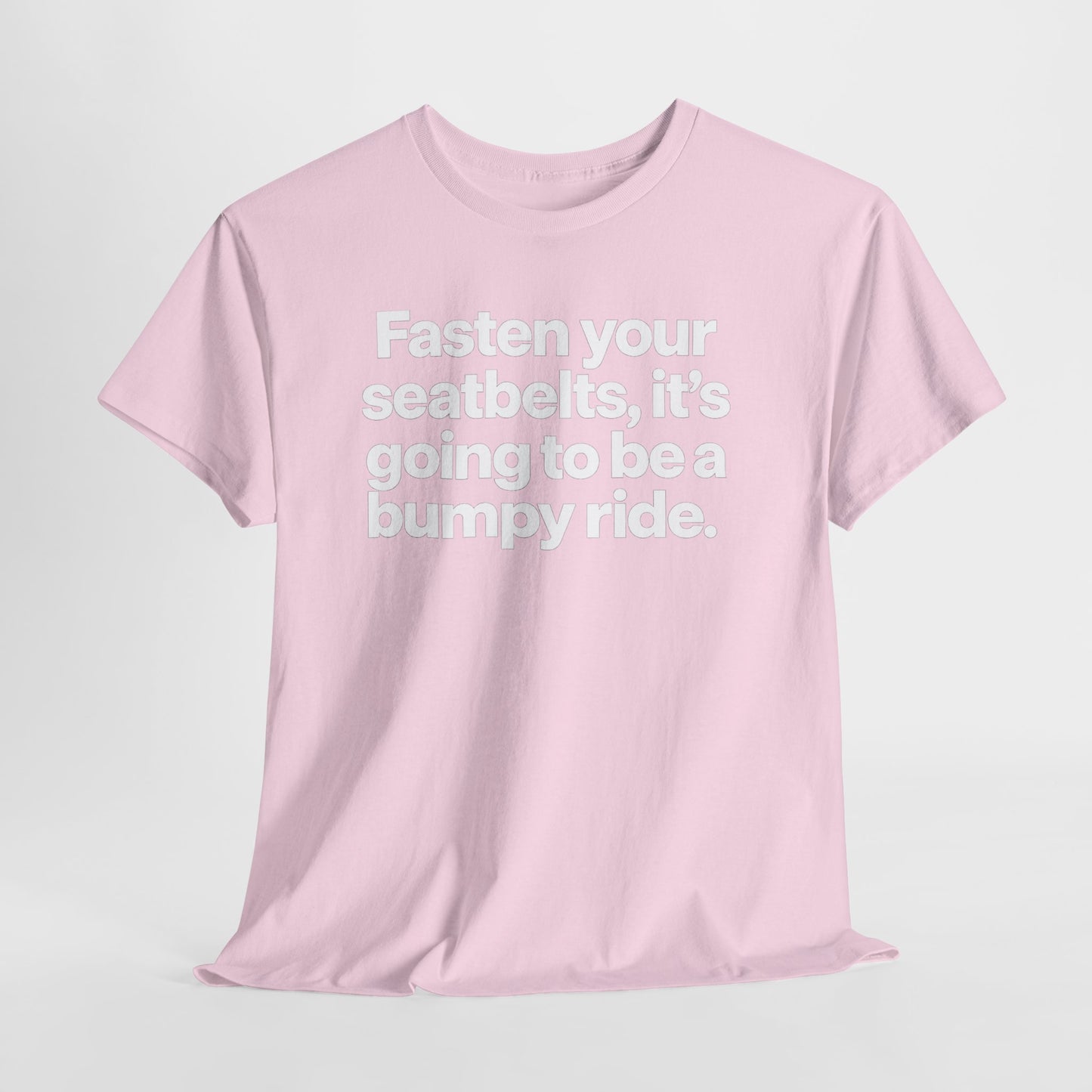 Fasten Your Seatbelts Tee — 'Fasten your seatbelts, it's going to be a bumpy ride.' Graphic T‑Shirt