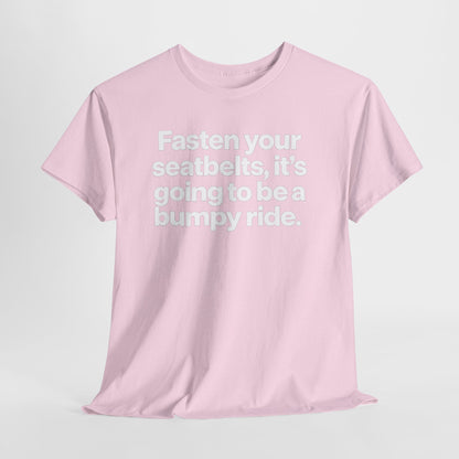 Fasten Your Seatbelts Tee — 'Fasten your seatbelts, it's going to be a bumpy ride.' Graphic T‑Shirt