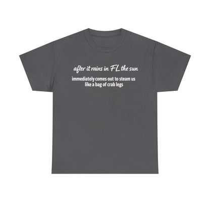 Florida Heat Tee — "after it rains in FL the sun immediately comes out to steam us like a bag of crab legs"