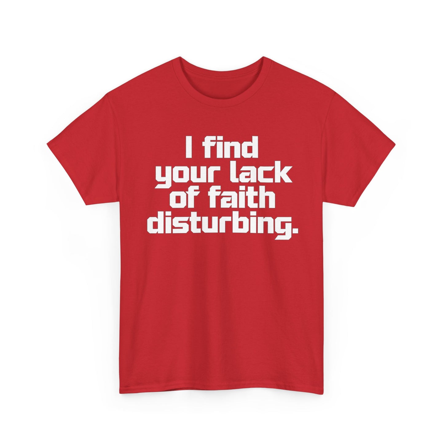 I Find Your Lack of Faith Disturbing T-Shirt