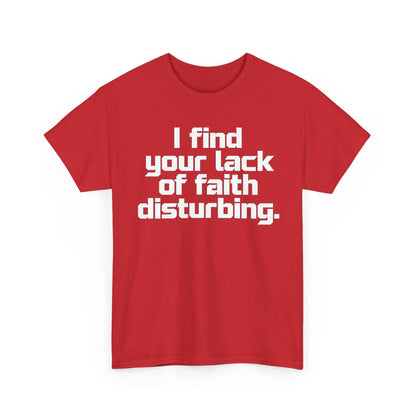 I Find Your Lack of Faith Disturbing T-Shirt