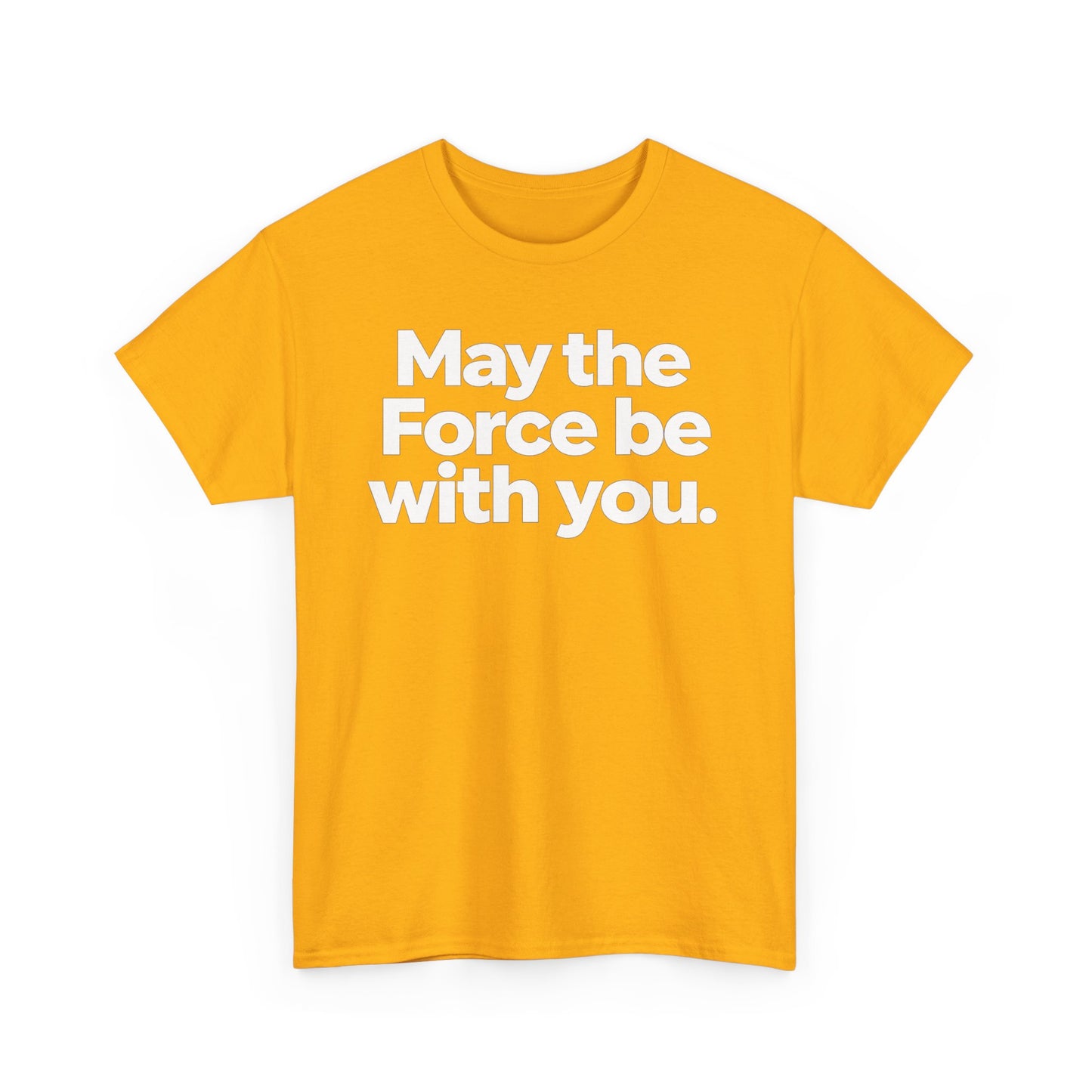May the Force Be With You T‑Shirt