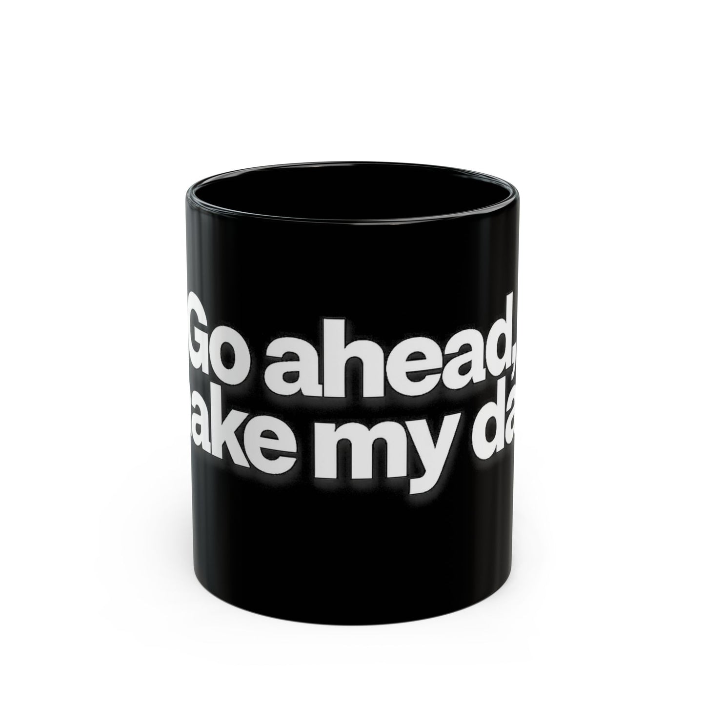 "Go ahead, make my day" Bold White Typography (11oz & 15oz). -Black Ceramic Mug