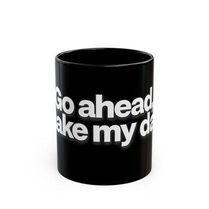 "Go ahead, make my day" Bold White Typography (11oz & 15oz). -Black Ceramic Mug